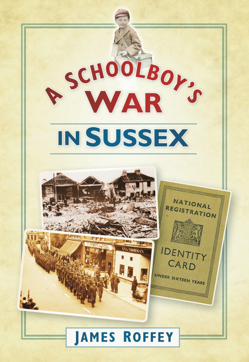 A Schoolboy's War in Sussex by James Roffey, 9780752455181