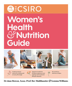The CSIRO Women's Health and Nutrition Guide by Beverly Muhlhausler, Jane Bowen, Gemma Williams, 9781760980528