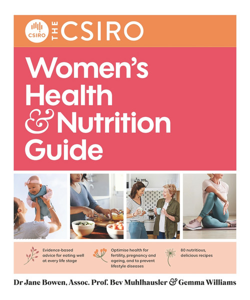 The CSIRO Women's Health and Nutrition Guide by Beverly Muhlhausler, Jane Bowen, Gemma Williams, 9781760980528
