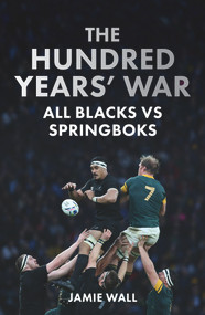 The Hundred Years' War (All Blacks vs Springboks) by , 9781988547541