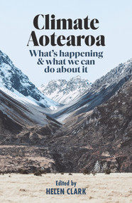 Climate Aotearoa (What's happening & what we can do about it) by Helen Clark, 9781988547633