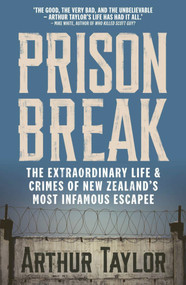 Prison Break (The Extraordinary Life and Crimes of New Zealand's Most Infamous Escapee) by , 9781988547688