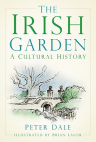 The Irish Garden (A Cultural History) - 9780750998093 by Peter Dale, Brian Lalor, 9780750998093