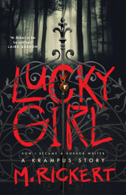 Lucky Girl (How I Became A Horror Writer: A Krampus Story) by M. Rickert, 9781250817334