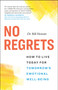 No Regrets (How to Live Today for Tomorrow's Emotional Well-Being) by Bill Howatt, 9781774581834