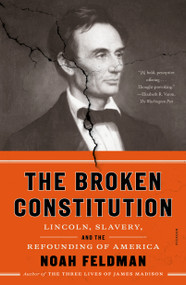 The Broken Constitution (Lincoln, Slavery, and the Refounding of America) - 9781250858788 by Noah Feldman, 9781250858788