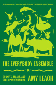 The Everybody Ensemble (Donkeys, Essays, and Other Pandemoniums) - 9781250858856 by Amy Leach, 9781250858856