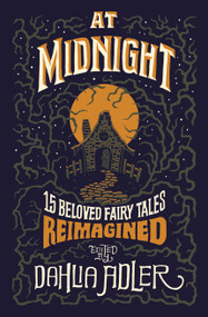 At Midnight (15 Beloved Fairy Tales Reimagined) by Dahlia Adler, 9781250806024