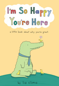 I'm So Happy You're Here (A Little Book About Why You're Great) by Liz Climo, 9781250841445