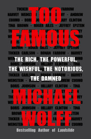 Too Famous (The Rich, the Powerful, the Wishful, the Notorious, the Damned) - 9781250848819 by Michael Wolff, 9781250848819