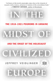 In the Midst of Civilized Europe (The 1918-1921 Pogroms in Ukraine and the Onset of the Holocaust) - 9781250812124 by Jeffrey Veidlinger, 9781250812124