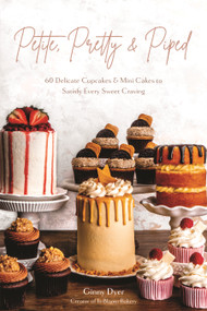 Petite, Pretty & Piped (60 Delicate Cupcakes and Mini Cakes to Satisfy Every Sweet Craving) by Ginny Dyer, 9781645676416