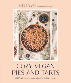 Cozy Vegan Pies and Tarts (60 Plant-Based Recipes that Taste Like Home) by Helen Au, 9781645676553