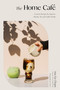 The Home Café (Creative Recipes for Espresso, Matcha, Tea and Coffee Drinks) by Asia Lui Chapa, 9781645676645