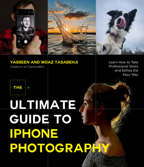 The Ultimate Guide to iPhone Photography (Learn How to Take Professional Shots and Selfies the Easy Way) by Yasseen Tasabehji, Moaz Tasabehji, 9781645676751