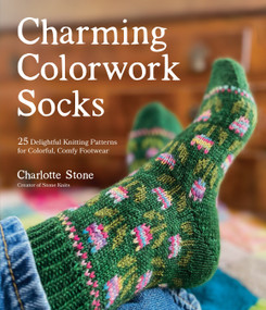 Charming Colorwork Socks (25 Delightful Knitting Patterns for Colorful, Comfy Footwear) by Charlotte Stone, 9781645676805