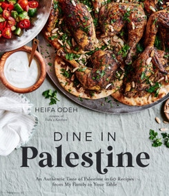 Dine in Palestine (An Authentic Taste of Palestine in 60 Recipes from My Family to Your Table) by Heifa Odeh, 9781645676911