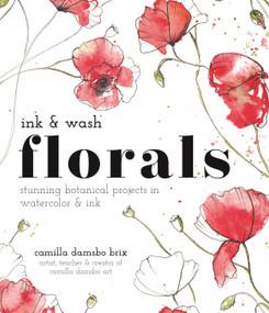 Ink and Wash Florals (Stunning Botanical Projects in Watercolor and Ink) by Camilla Damsbo Brix, 9781645676997