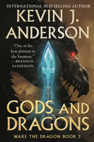 Gods and Dragons (Wake the Dragon Book 3) - 9781250302229 by Kevin J. Anderson, 9781250302229