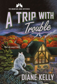 A Trip with Trouble (The Mountain Lodge Mysteries) by Diane Kelly, 9781250815996