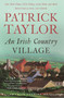 An Irish Country Village by Patrick Taylor, 9781250868992