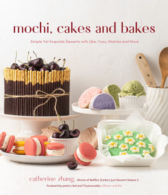 Mochi, Cakes and Bakes (Simple Yet Exquisite Desserts with Ube, Yuzu, Matcha and More) by Catherine Zhang, 9781645676362