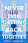 Never Ever Getting Back Together (A Novel) by Sophie Gonzales, 9781250819161