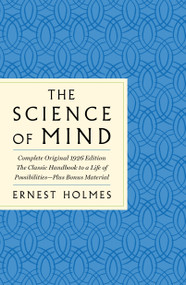 The Science of Mind: The Complete Original 1926 Edition -- The Classic Handbook to a Life of Possibilities (Plus Bonus Material) by Ernest Holmes, 9781250852243