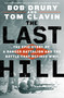 The Last Hill (The Epic Story of a Ranger Battalion and the Battle That Defined WWII) by Bob Drury, Tom Clavin, 9781250247162