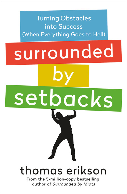 Surrounded by Setbacks (Turning Obstacles into Success (When Everything Goes to Hell) [The Surrounded by Idiots Series]) - 9781250862136 by Thomas Erikson, 9781250862136