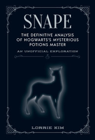 Snape (The definitive analysis of Hogwarts's mysterious potions master) by Lorrie Kim, 9781956403077