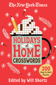 The New York Times Holidays at Home Crosswords (200 Easy to Hard Puzzles) by The New York Times, Will Shortz, 9781250851499