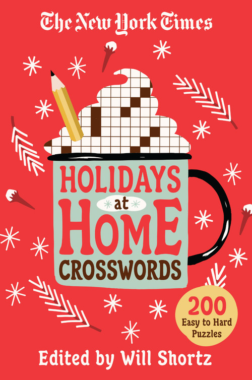 The New York Times Holidays at Home Crosswords (200 Easy to Hard Puzzles) by The New York Times, Will Shortz, 9781250851499
