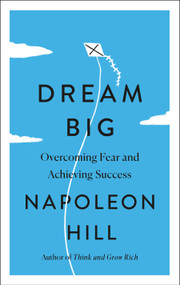 Dream Big (Overcoming Fear and Achieving Success) by Napoleon Hill, 9781250861863
