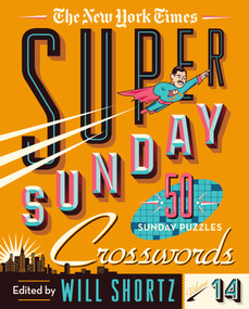 The New York Times Super Sunday Crosswords Volume 14 (50 Sunday Puzzles) by The New York Times, Will Shortz, 9781250851468