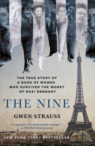The Nine (The True Story of a Band of Women Who Survived the Worst of Nazi Germany) - 9781250853561 by Gwen Strauss, 9781250853561
