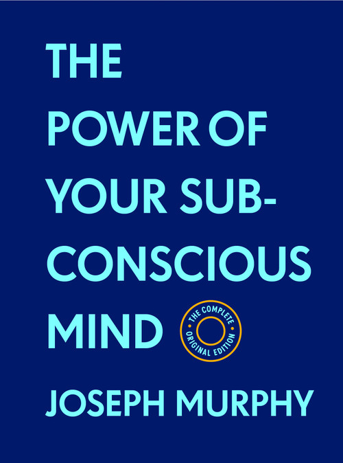 The Power of Your Subconscious Mind:The Complete Original Edition (With Bonus Material) (The Basics of Success Series) by Joseph Murphy, 9781250844903