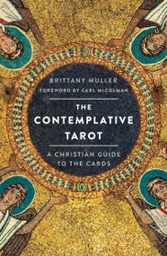 The Contemplative Tarot (A Christian Guide to the Cards) by Brittany Muller, Carl McColman, 9781250863577