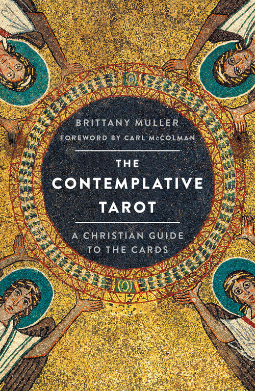 The Contemplative Tarot (A Christian Guide to the Cards) by Brittany Muller, Carl McColman, 9781250863577