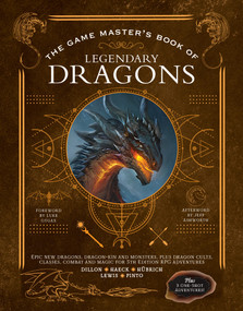 The Game Master's Book of Legendary Dragons by Aaron Hübrich, Dan Dillon, Cody C. Lewis, James J. Haeck, Jim Pinto, Jeff Ashworth, Luke Gygax, 9781956403053