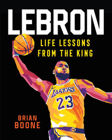 LeBron: Life Lessons from the King by Brian Boone, Gilang Bogy, 9781250282156