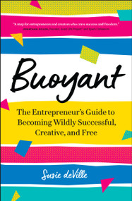 Buoyant (The Entrepreneur's Guide to Becoming Wildly Successful, Creative, and Free) by Susie deVille, 9781774581810