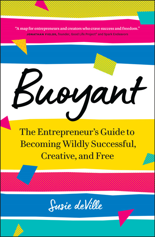 Buoyant (The Entrepreneur's Guide to Becoming Wildly Successful, Creative, and Free) by Susie deVille, 9781774581810