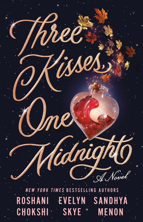 Three Kisses, One Midnight (A Novel) by Roshani Chokshi, Sandhya Menon, Evelyn Skye, 9781250797230