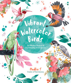 Vibrant Watercolor Birds (24 Effortless Projects of Showstopping Avian Species) by Madhu S, 9781645676539