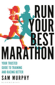 Run Your Best Marathon (Your trusted guide to training and racing better) by Sam Murphy, 9781472989529