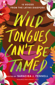 Wild Tongues Can't Be Tamed (15 Voices from the Latinx Diaspora) - 9781250763433 by Saraciea J. Fennell, 9781250763433
