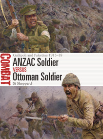 ANZAC Soldier vs Ottoman Soldier (Gallipoli and Palestine 1915-18) by Si Sheppard, Steve Noon, 9781472849182