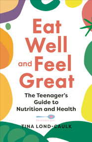 Eat Well and Feel Great (The Teenager's Guide to Nutrition and Health) by Tina Lond-Caulk, 9781399401944