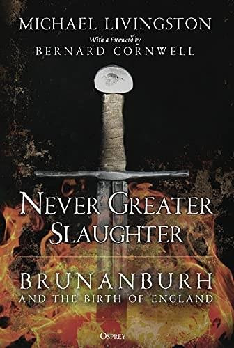 Never Greater Slaughter (Brunanburh and the Birth of England) - 9781472849380 by Michael Livingston, Bernard Cornwell, 9781472849380